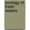 Ecology of Fresh Waters door Onbekend