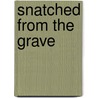 Snatched from the Grave by Unknown