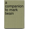 A Companion to Mark Twain door Onbekend