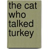 The Cat Who Talked Turkey by Unknown