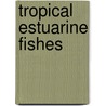 Tropical Estuarine Fishes door Onbekend
