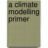 A Climate Modelling Primer door Onbekend