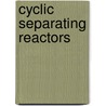 Cyclic Separating Reactors door Onbekend