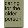 Caring for the Older Person door Onbekend