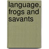 Language, Frogs and Savants by Unknown