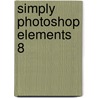 Simply Photoshop Elements 8 door Onbekend