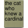 The Cat Who Knew a Cardinal by Unknown