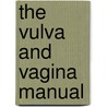 The Vulva and Vagina Manual by Unknown