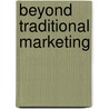 Beyond Traditional Marketing by Unknown