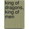 King of Dragons, King of Men door Onbekend