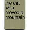 The Cat Who Moved a Mountain by Unknown