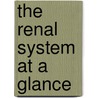The Renal System at a Glance door Onbekend