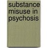 Substance Misuse in Psychosis door Onbekend