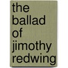 The Ballad of Jimothy Redwing door Onbekend