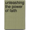Unleashing the Power of Faith door Onbekend