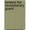 Beware the Revolutionary Guard by Unknown