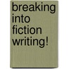 Breaking Into Fiction Writing! door Onbekend