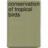 Conservation of Tropical Birds door Onbekend