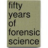 Fifty Years of Forensic Science door Onbekend