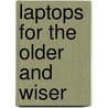 Laptops for the Older and Wiser door Onbekend