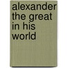 Alexander the Great in His World door Onbekend