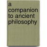 A Companion to Ancient Philosophy by Unknown