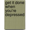 Get It Done When You'Re Depressed door Onbekend