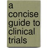 A Concise Guide to Clinical Trials door Onbekend
