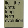 Lte - The Umts Long Term Evolution by Unknown