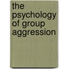 The Psychology of Group Aggression door Onbekend