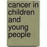 Cancer in Children and Young People door Onbekend