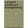 Computer Modeling in Bioengineering door Onbekend