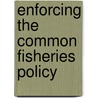 Enforcing the Common Fisheries Policy door Onbekend