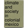 Climate and Society in Colonial Mexico door Onbekend