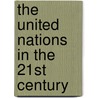 The United Nations in the 21st Century by Unknown