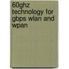 60ghz Technology for Gbps Wlan and Wpan by Unknown