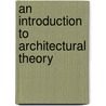 An Introduction to Architectural Theory by Unknown