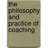 The Philosophy and Practice of Coaching door Onbekend