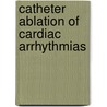 Catheter Ablation of Cardiac Arrhythmias door Onbekend