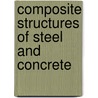 Composite Structures of Steel and Concrete door Onbekend