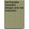 Earthquake Resistant Design and Risk Reduction door Onbekend