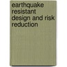 Earthquake Resistant Design and Risk Reduction by Unknown