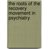 The Roots of the Recovery Movement in Psychiatry door Onbekend