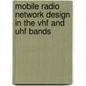 Mobile Radio Network Design In The Vhf And Uhf Bands door Onbekend