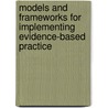 Models and Frameworks for Implementing Evidence-Based Practice by Unknown
