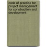 Code of Practice for Project Management for Construction and Development by Unknown