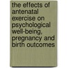 The Effects of Antenatal Exercise on Psychological Well-Being, Pregnancy and Birth Outcomes door Onbekend