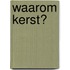 Waarom Kerst?