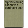 Dijkversterking eiland van Dordrecht oost by Unknown