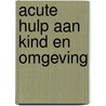 Acute hulp aan kind en omgeving by Unknown
